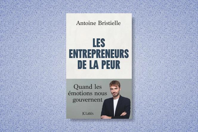 Les Entrepreneurs de la Peur : Quand les Émotions Dominent